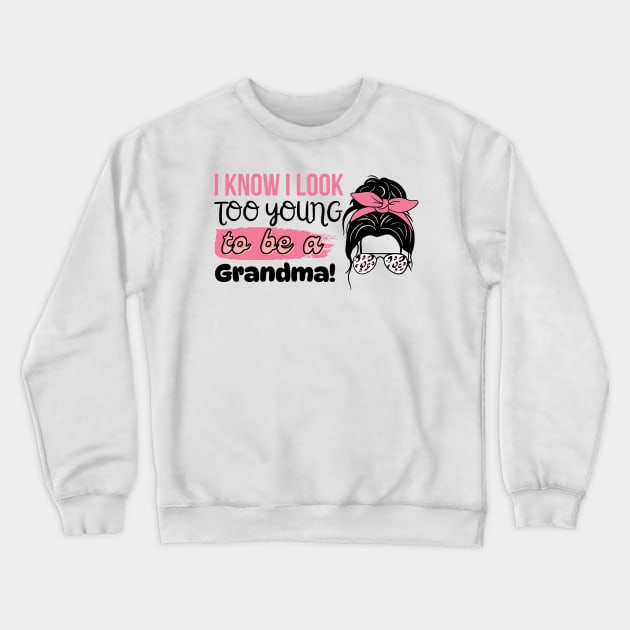 I Know I Look Too Young To Be a Grandma, Funny Young Groovy Cool Best Grandma Mother's Day Humor Crewneck Sweatshirt by Motistry